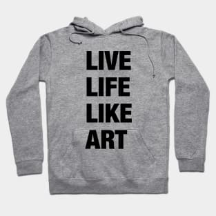 Live Life Like Art (light) Hoodie